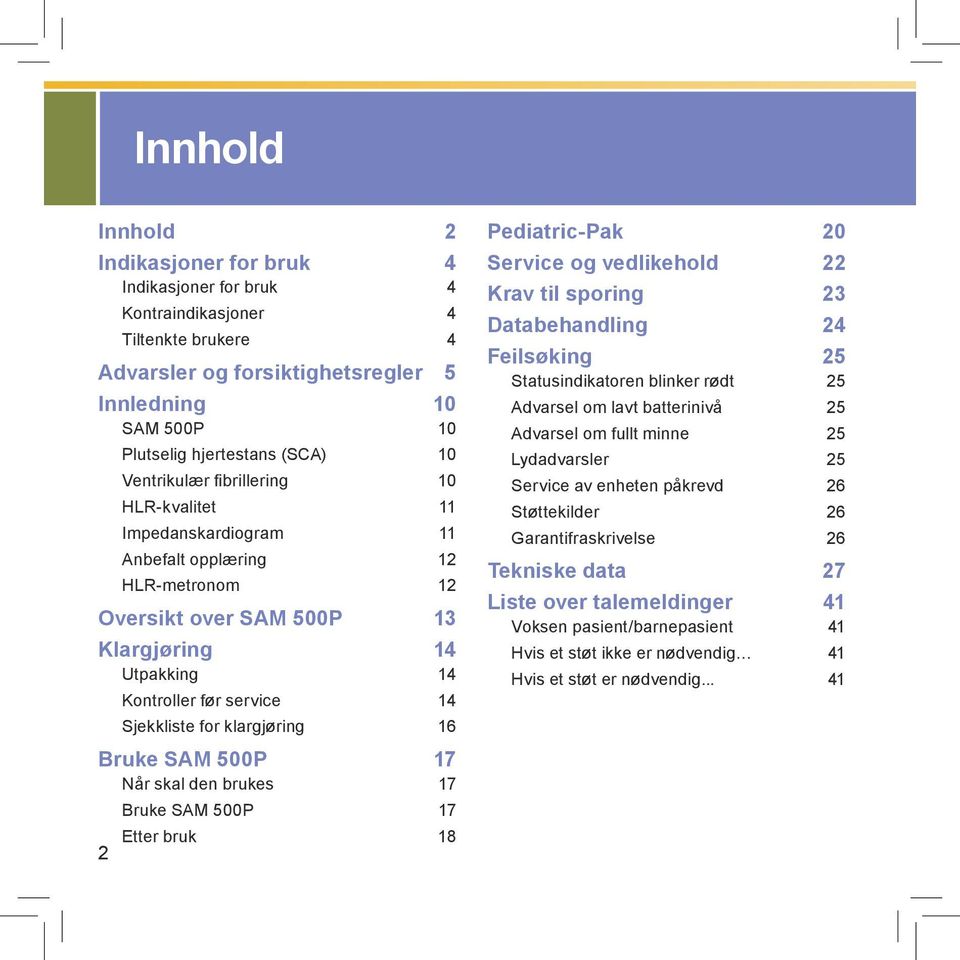 klargjøring 16 Bruke SAM 500P 17 Når skal den brukes 17 Bruke SAM 500P 17 Etter bruk 18 2 Pediatric-Pak 20 Service og vedlikehold 22 Krav til sporing 23 Databehandling 24 Feilsøking 25