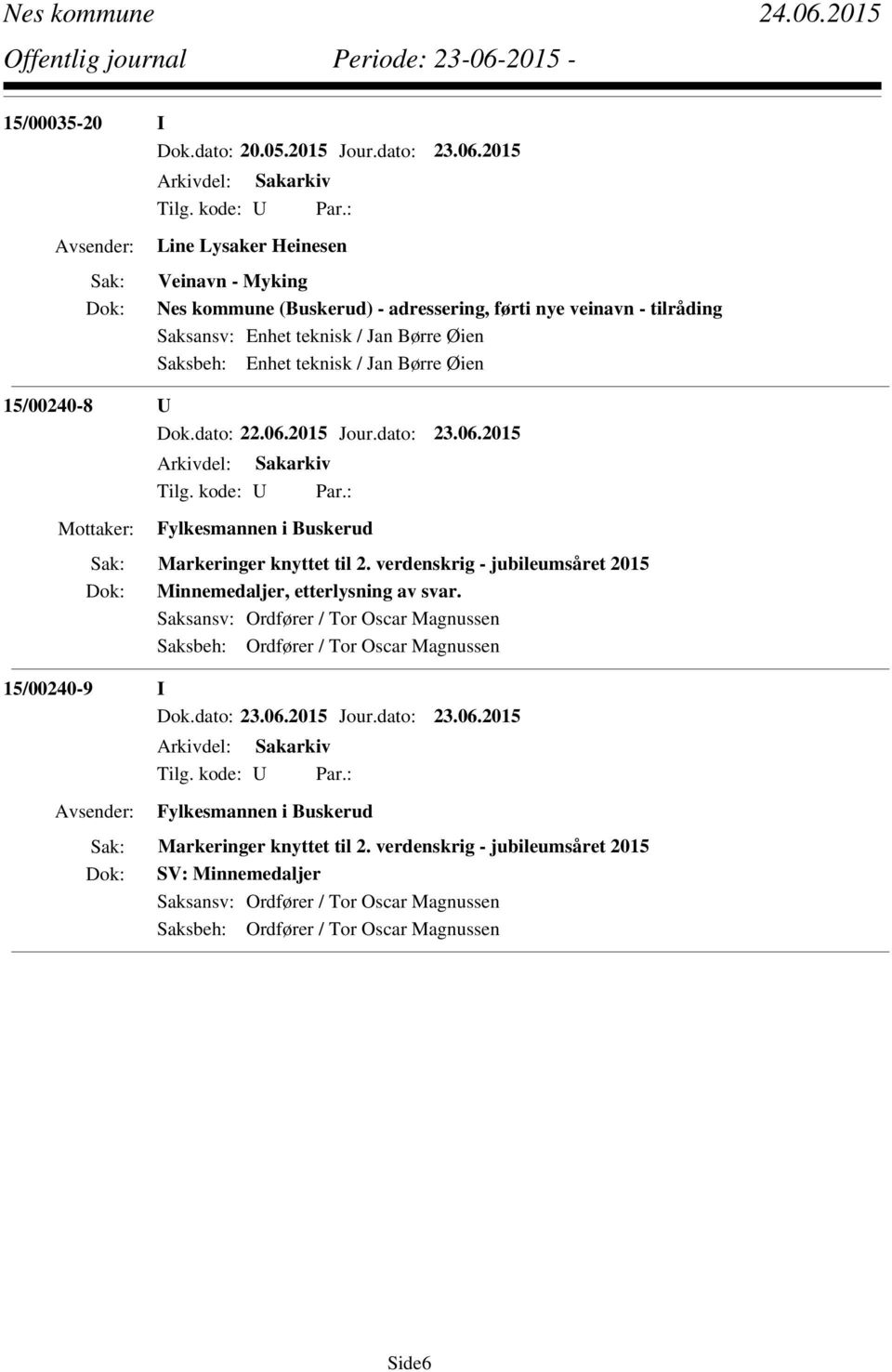 Enhet teknisk / Jan Børre Øien 15/00240-8 U Fylkesmannen i Buskerud Markeringer knyttet til 2. verdenskrig - jubileumsåret 2015 Minnemedaljer, etterlysning av svar.
