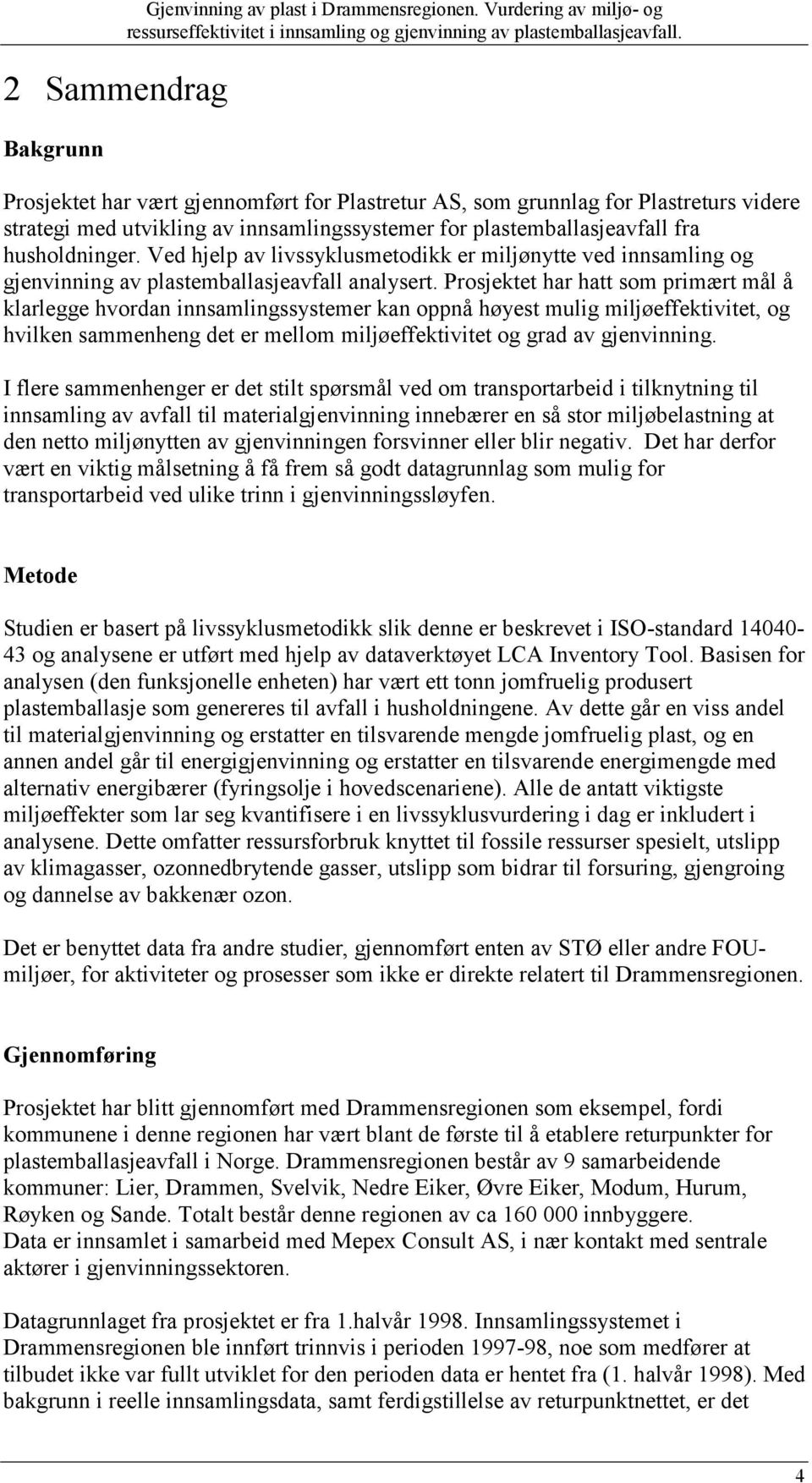 Ved hjelp av livssyklusmetodikk er miljønytte ved innsamling og gjenvinning av plastemballasjeavfall analysert.