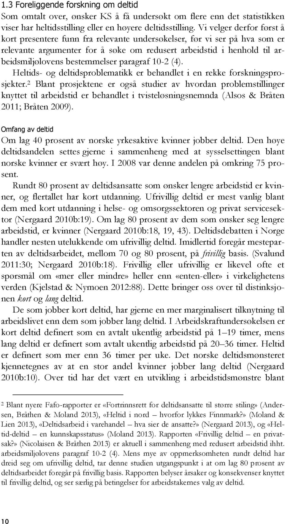 bestemmelser paragraf 10-2 (4). Heltids- og deltidsproblematikk er behandlet i en rekke forskningsprosjekter.