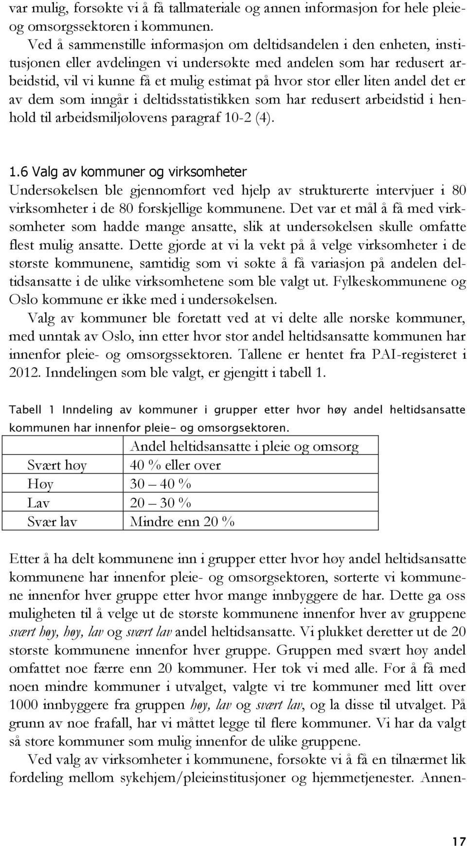 eller liten andel det er av dem som inngår i deltidsstatistikken som har redusert arbeidstid i henhold til arbeidsmiljølovens paragraf 10