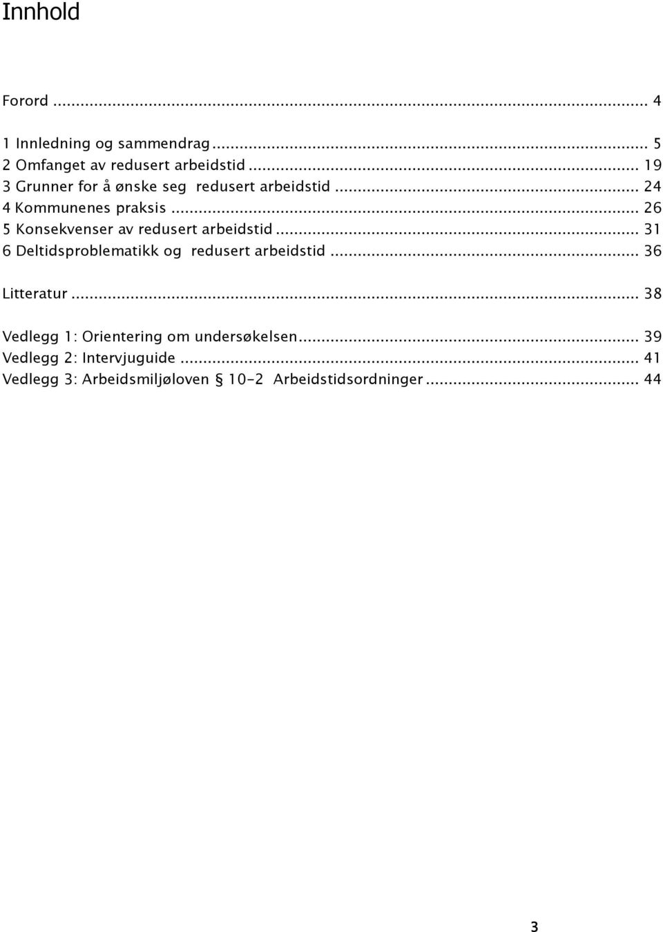 .. 26 5 Konsekvenser av redusert arbeidstid... 31 6 Deltidsproblematikk og redusert arbeidstid.