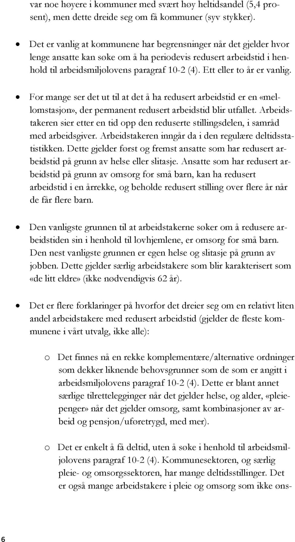 Ett eller to år er vanlig. For mange ser det ut til at det å ha redusert arbeidstid er en «mellomstasjon», der permanent redusert arbeidstid blir utfallet.