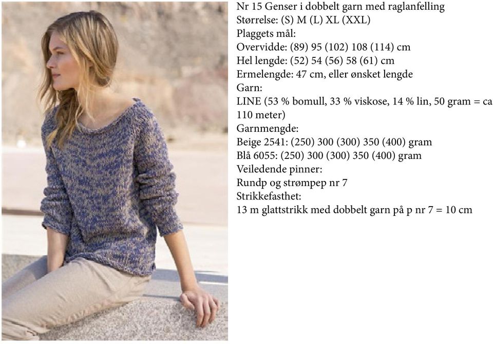 eller ønsket lengde Beige 2541: (250) 300 (300) 350 (400) gram Blå 6055: (250) 300