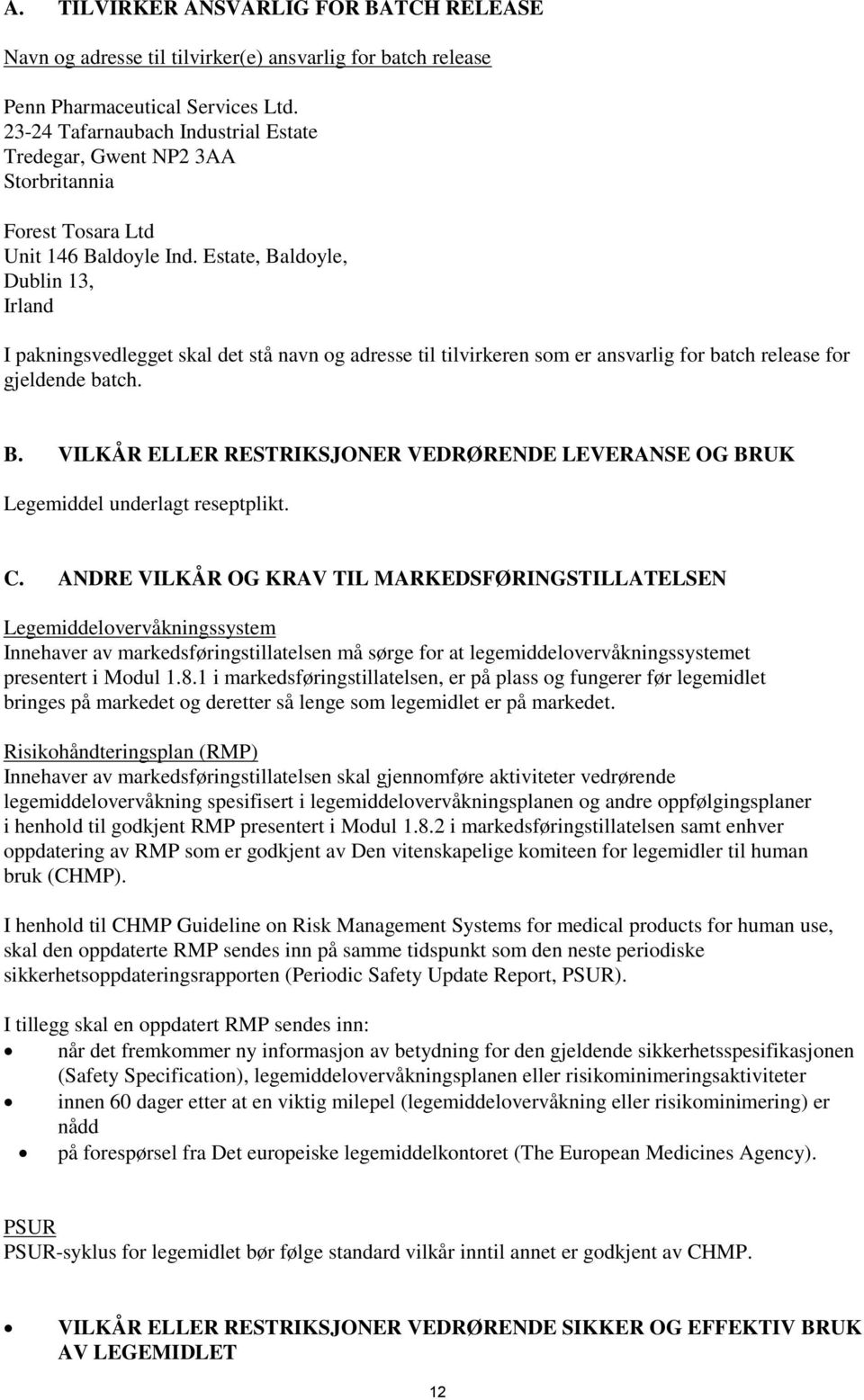 Estate, Baldoyle, Dublin 13, Irland I pakningsvedlegget skal det stå navn og adresse til tilvirkeren som er ansvarlig for batch release for gjeldende batch. B. VILKÅR ELLER RESTRIKSJONER VEDRØRENDE LEVERANSE OG BRUK Legemiddel underlagt reseptplikt.