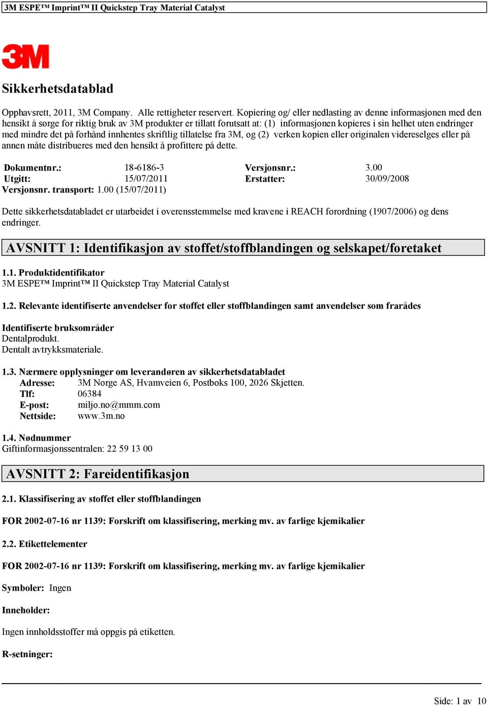 mindre det på forhånd innhentes skriftlig tillatelse fra 3M, og (2) verken kopien eller originalen videreselges eller på annen måte distribueres med den hensikt å profittere på dette. Dokumentnr.