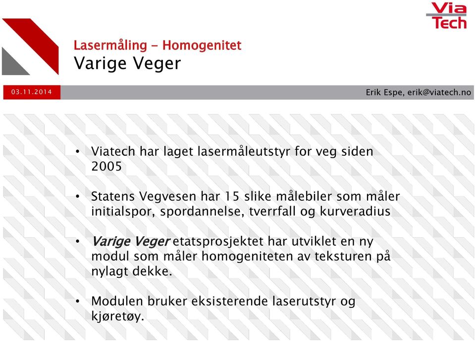 som måler initialspor, spordannelse, tverrfall og kurveradius Varige Veger etatsprosjektet har