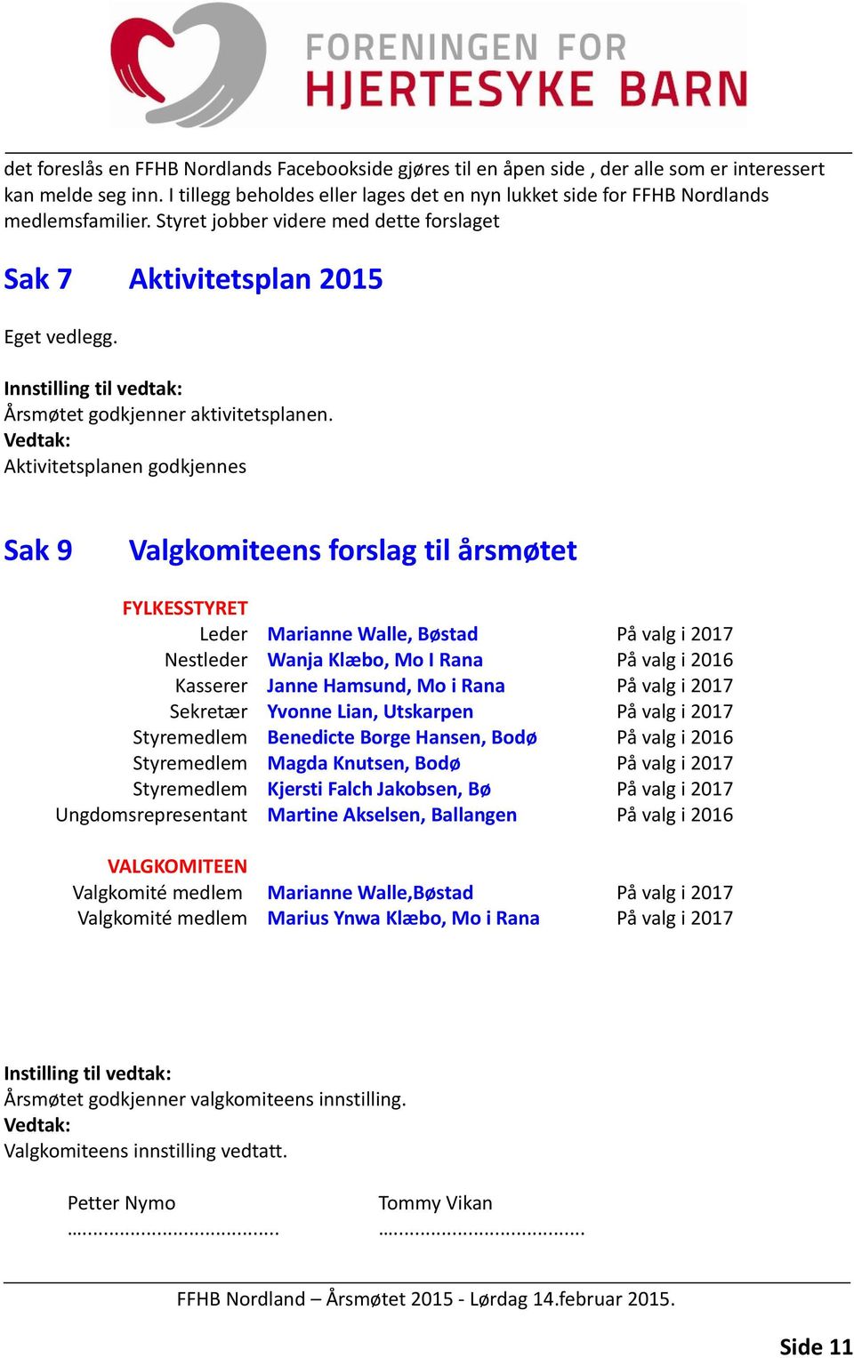 Innstilling til vedtak: Årsmøtet godkjenner aktivitetsplanen.