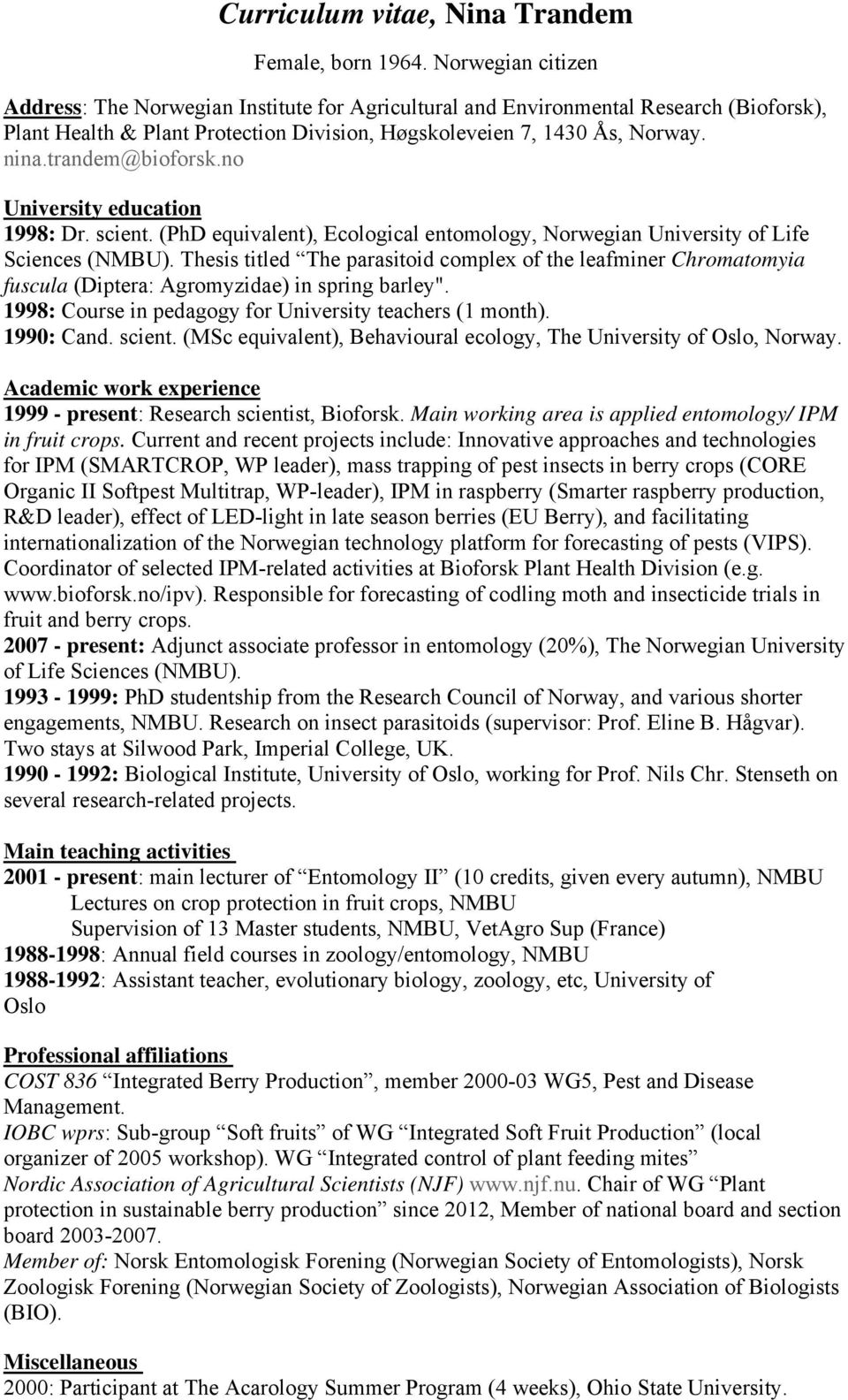 trandem@bioforsk.no University education 1998: Dr. scient. (PhD equivalent), Ecological entomology, Norwegian University of Life Sciences (NMBU).