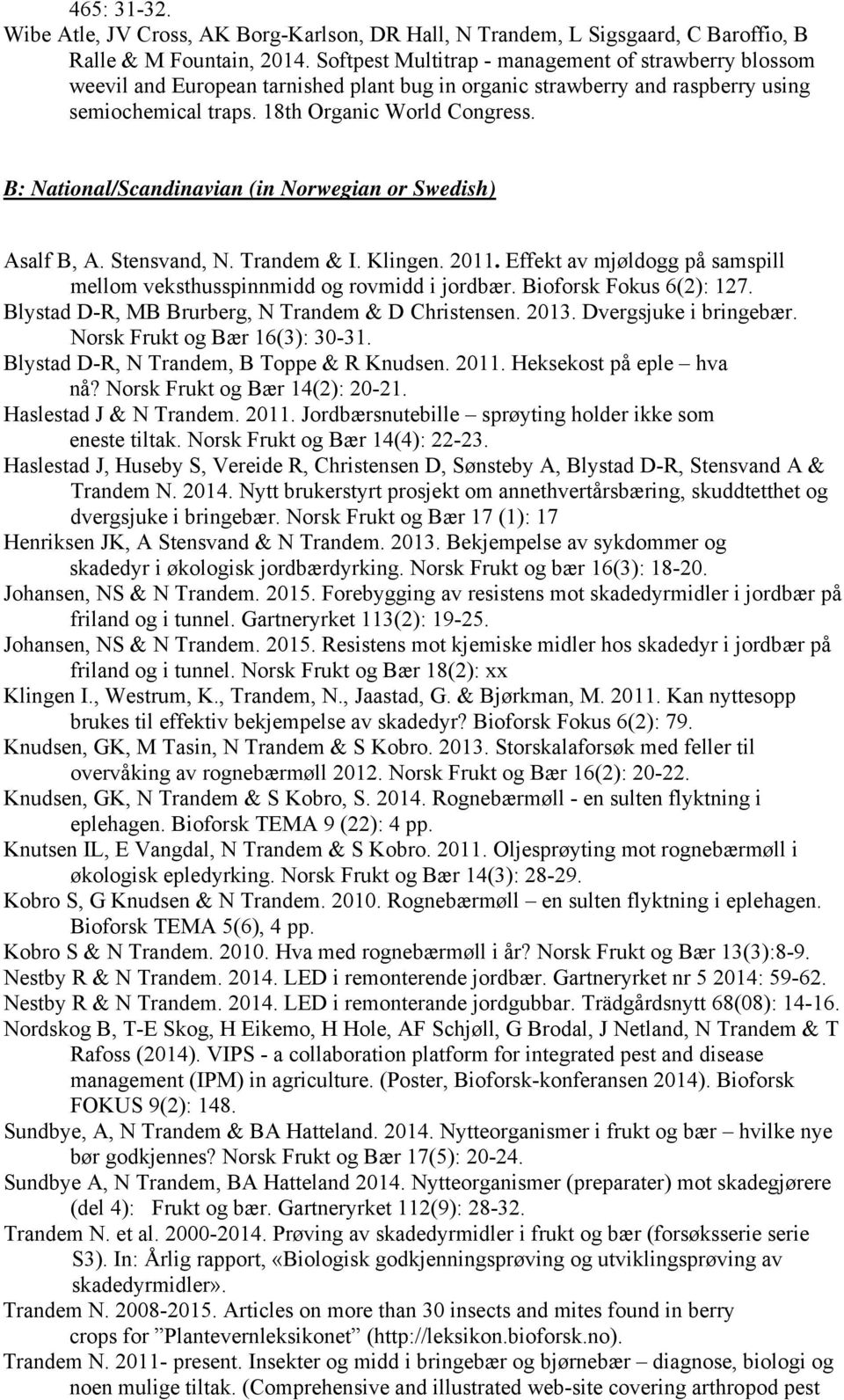 B: National/Scandinavian (in Norwegian or Swedish) Asalf B, A. Stensvand, N. Trandem & I. Klingen. 2011. Effekt av mjøldogg på samspill mellom veksthusspinnmidd og rovmidd i jordbær.