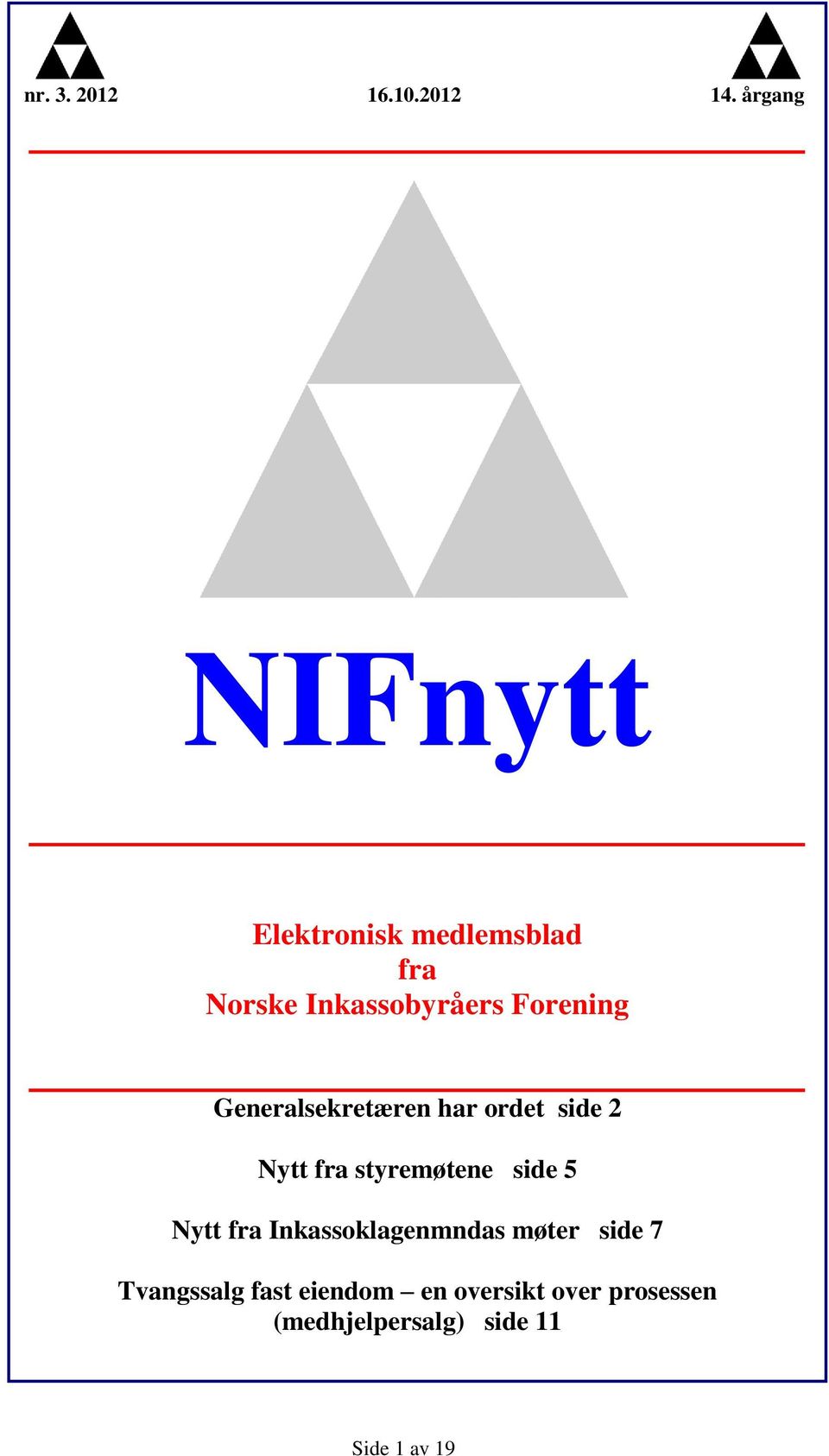 side 5 Nytt fra Inkassoklagenmndas møter side 7 Tvangssalg fast