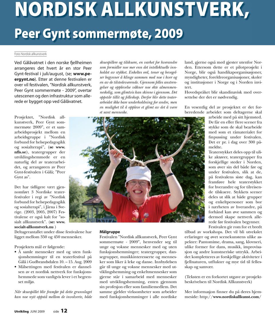 Prosjektet, Nordisk allkunstverk, Peer Gynt sommermøte 2009, er et samarbeidsprosjekt mellom en arbeidsgruppe i Nordisk forbund for helsepedagogikk og sosialterapi, (se www. nfls.