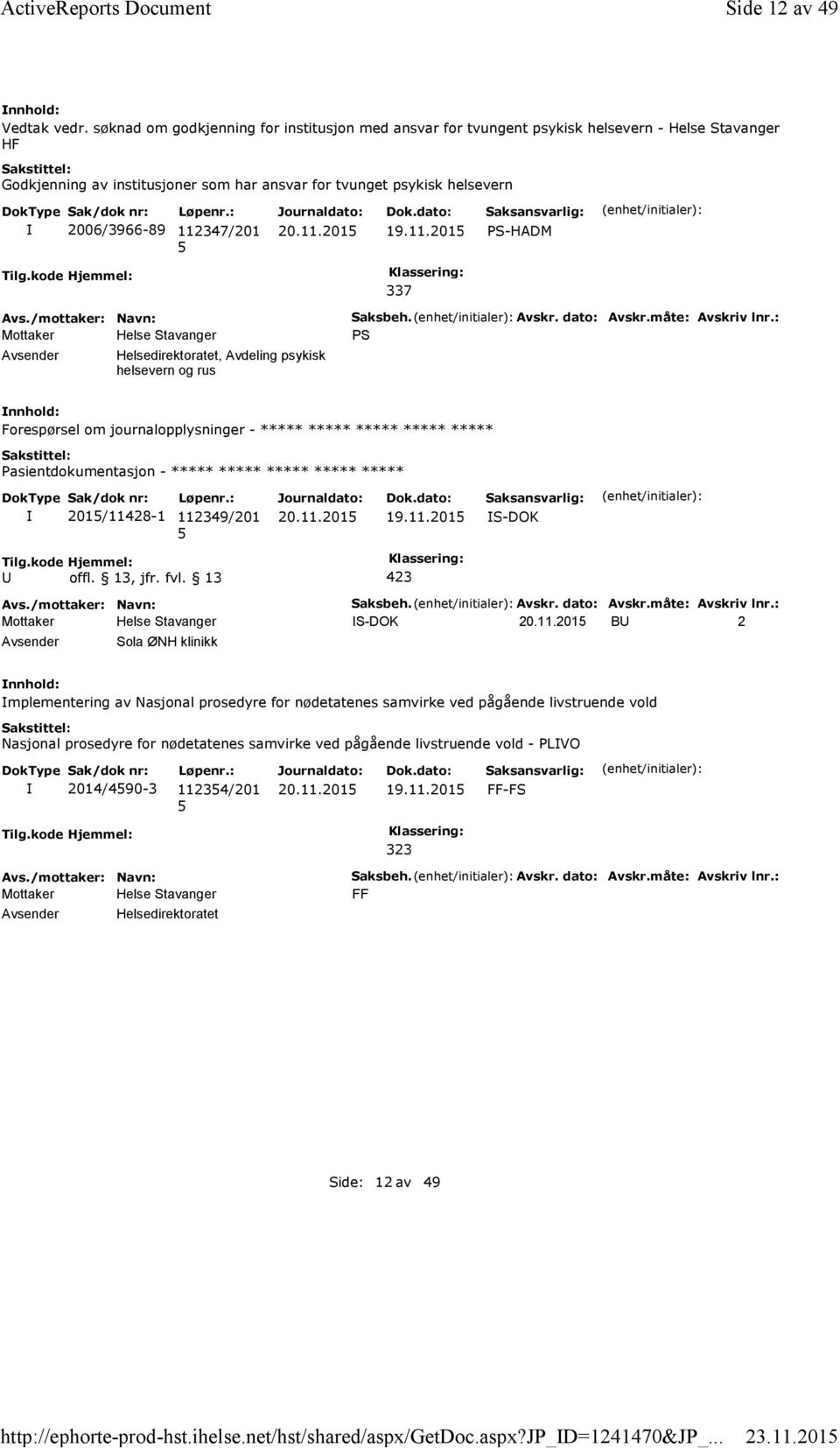 19.11.201 PS-HADM 337 Helsedirektoratet, Avdeling psykisk helsevern og rus Saksbeh. Avskr. dato: Avskr.måte: Avskriv lnr.