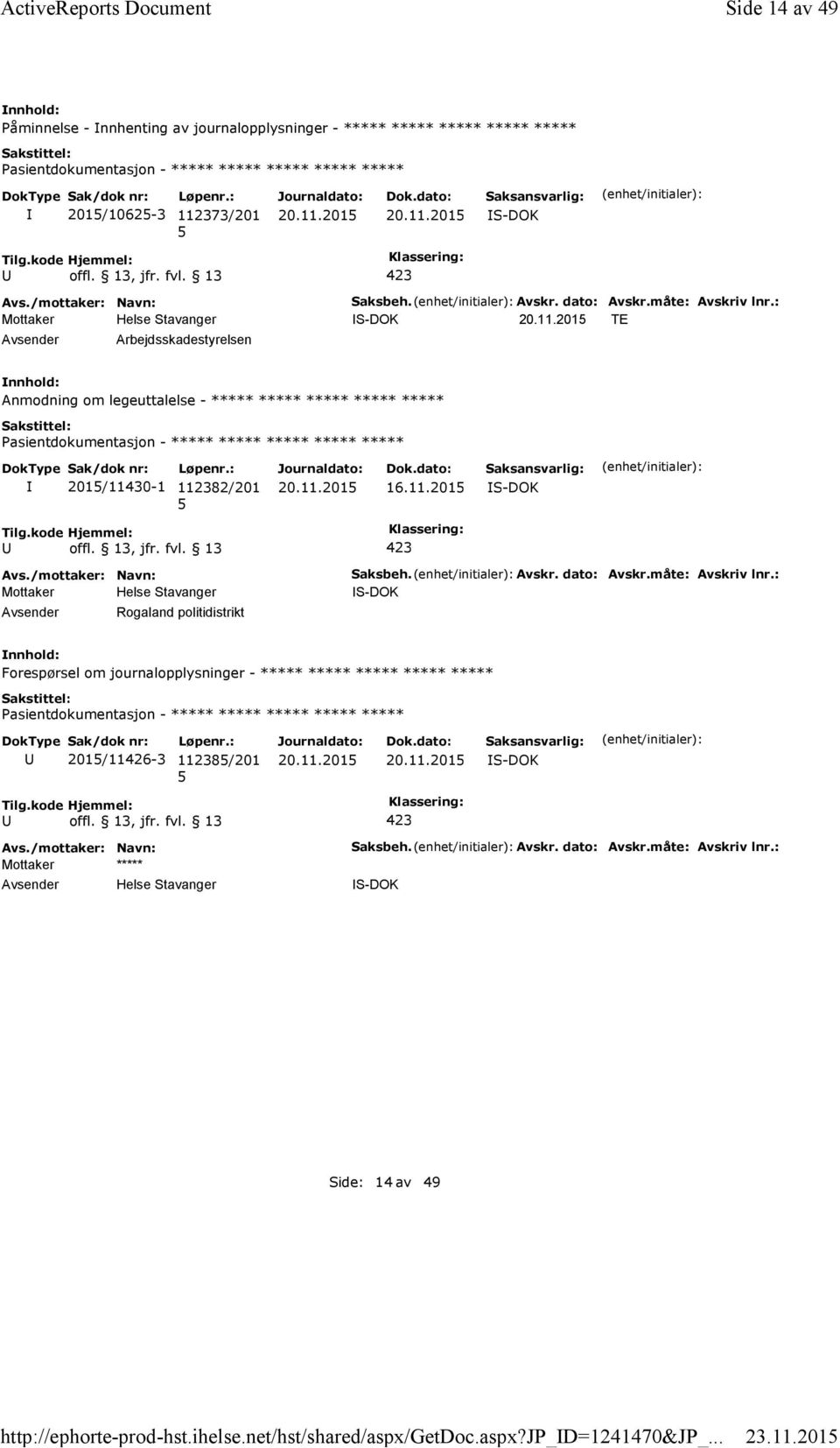 : S-DOK TE Arbejdsskadestyrelsen Anmodning om legeuttalelse - ***** ***** ***** ***** ***** ***** 201/11430-1 112382/201 16.11.201 S-DOK Rogaland politidistrikt Saksbeh.