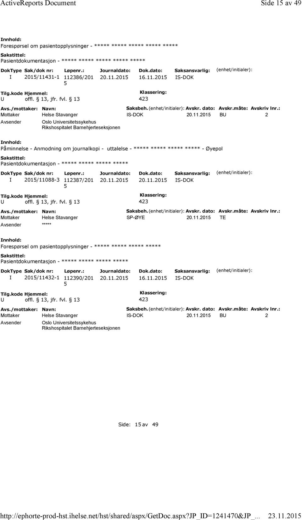 : S-DOK B 2 Oslo niversitetssykehus Rikshospitalet Barnehjerteseksjonen Påminnelse - Anmodning om journalkopi - uttalelse - ***** ***** ***** ***** - Øyepol 201/11088-3 112387/201 S-DOK