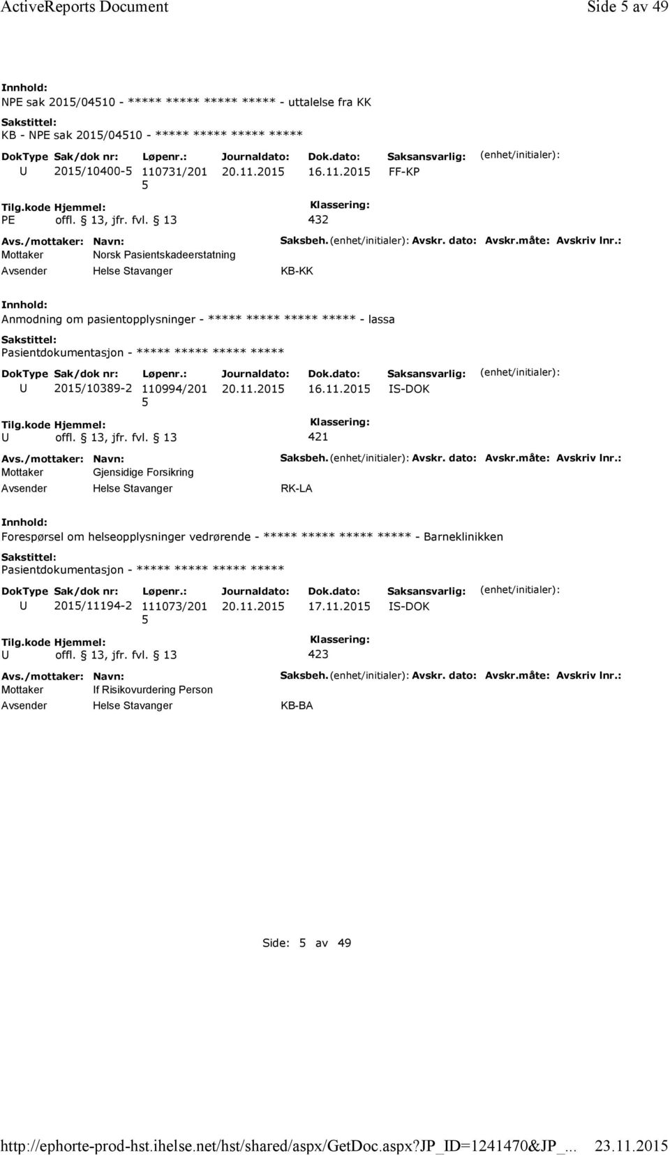 13 432 Mottaker Norsk Pasientskadeerstatning Saksbeh. Avskr. dato: Avskr.måte: Avskriv lnr.: KB-KK Anmodning om pasientopplysninger - ***** ***** ***** ***** -lassa 201/10389-2 110