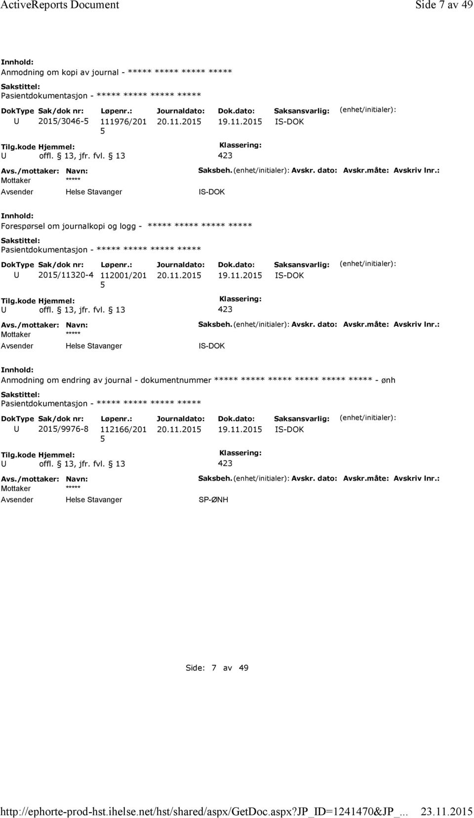 : S-DOK Forespørsel om journalkopi og logg - ***** ***** ***** ***** 201/11320-4 112001/201 19.11.201 S-DOK Mottaker ***** Saksbeh. Avskr. dato: Avskr.