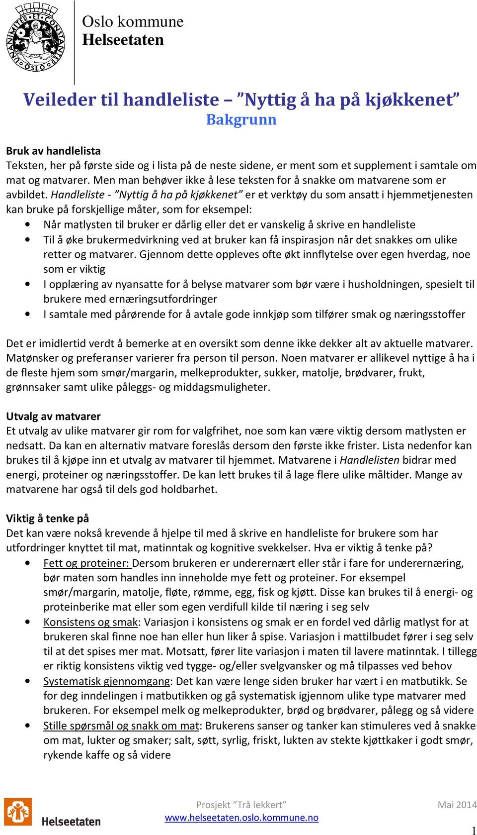 Handleliste - Nyttig å ha på kjøkkenet er et verktøy du som ansatt i hjemmetjenesten kan bruke på forskjellige måter, som for eksempel: Når matlysten til bruker er dårlig eller det er vanskelig å