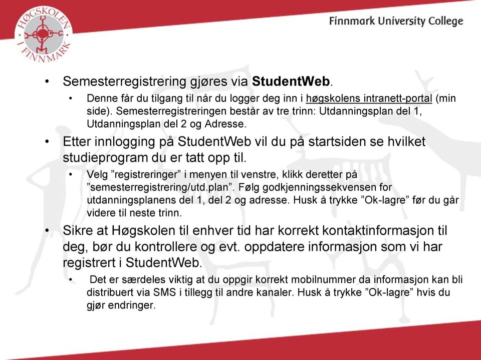 Velg registreringer i menyen til venstre, klikk deretter på semesterregistrering/utd.plan. Følg godkjenningssekvensen for utdanningsplanens del 1, del 2 og adresse.