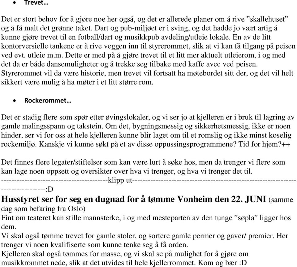 En av de litt kontorversielle tankene er å rive veggen inn til styreromm