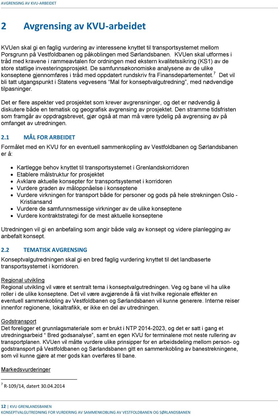 De samfunnsøkonomiske analysene av de ulike konseptene gjennomføres i tråd med oppdatert rundskriv fra Finansdepartementet.