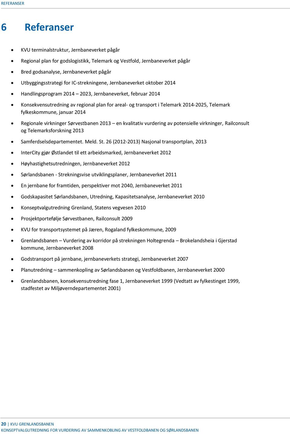 2014-2025, Telemark fylkeskommune, januar 2014 Regionale virkninger Sørvestbanen 2013 en kvalitativ vurdering av potensielle virkninger, Railconsult og Telemarksforskning 2013