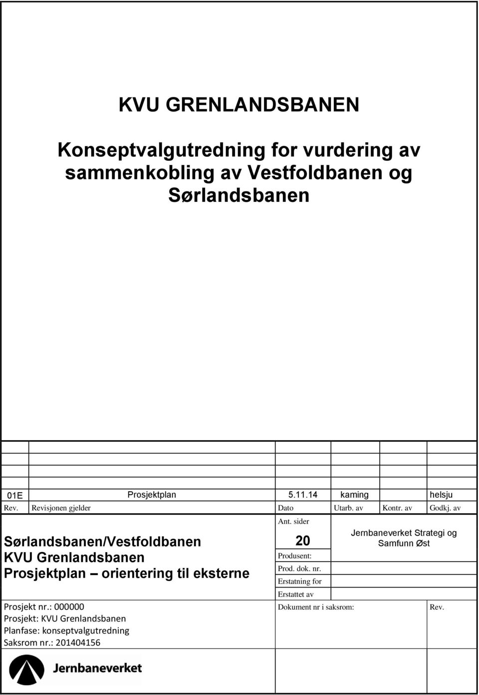 av Sørlandsbanen/Vestfoldbanen KVU Grenlandsbanen Prosjektplan orientering til eksterne Prosjekt nr.