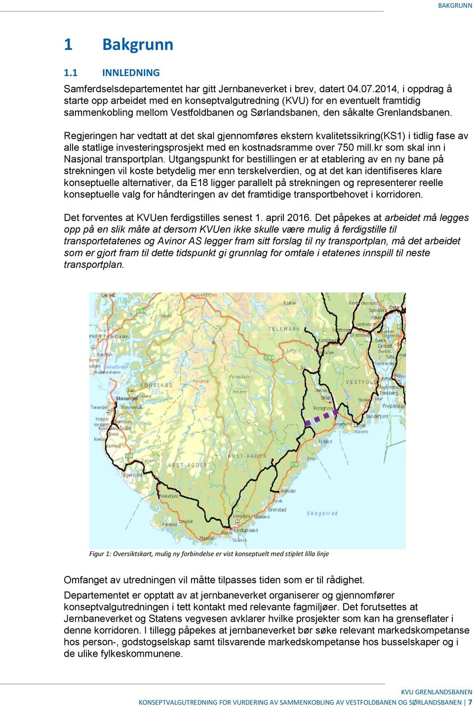 Regjeringen har vedtatt at det skal gjennomføres ekstern kvalitetssikring(ks1) i tidlig fase av alle statlige investeringsprosjekt med en kostnadsramme over 750 mill.