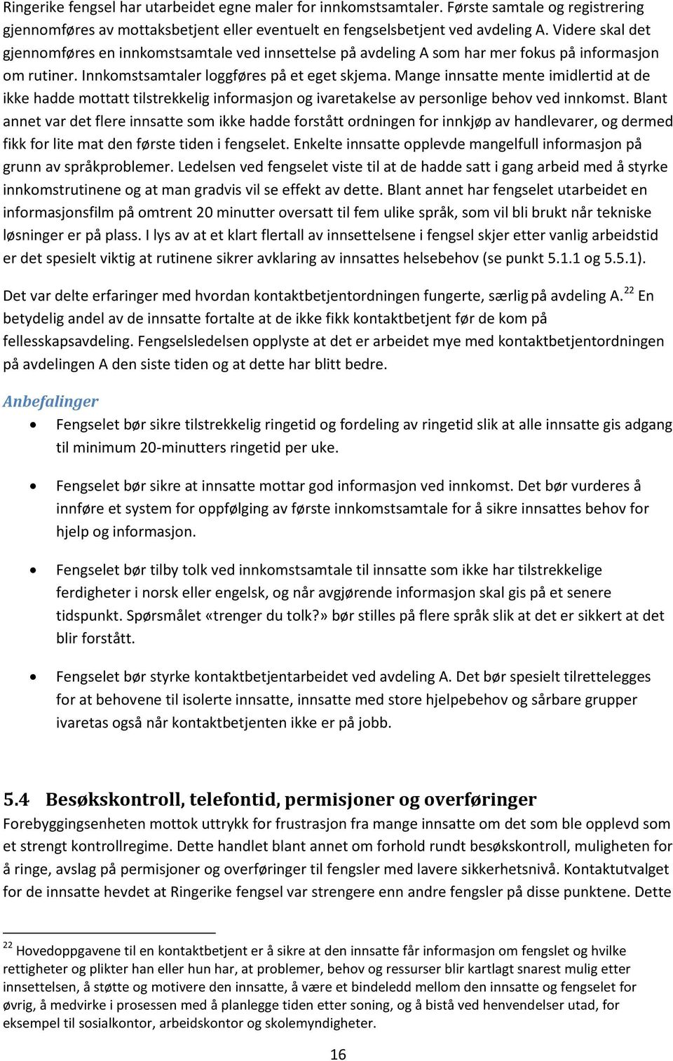 Mange innsatte mente imidlertid at de ikke hadde mottatt tilstrekkelig informasjon og ivaretakelse av personlige behov ved innkomst.