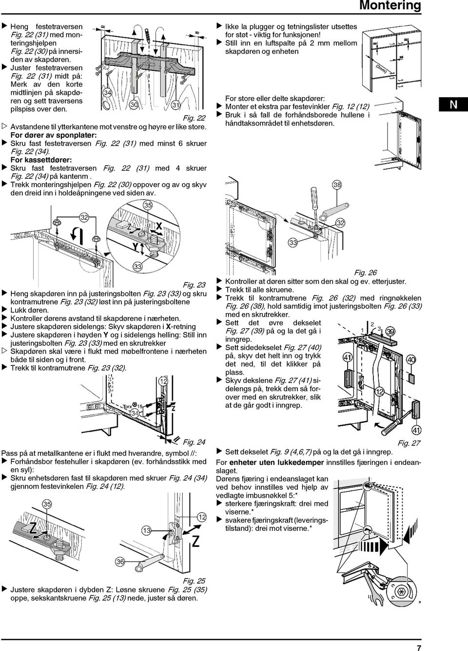 For dører av sponplater: u Skru fast festetraversen Fig. 22 (31) med minst 6 skruer Fig. 22 (34). For kassettdører: u Skru fast festetraversen Fig. 22 (31) med 4 skruer Fig. 22 (34) på kantenm.
