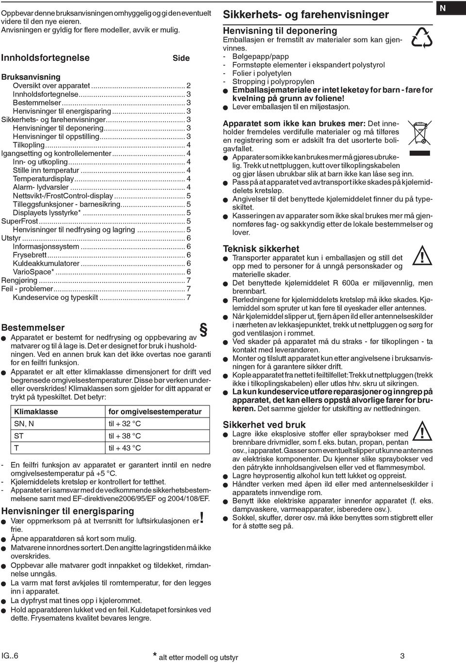 .. 3 Henvisninger til deponering... 3 Henvisninger til oppstilling... 3 Tilkopling... 4 Igangsetting og kontrollelementer... 4 Inn- og utkopling... 4 Stille inn temperatur... 4 Temperaturdisplay.