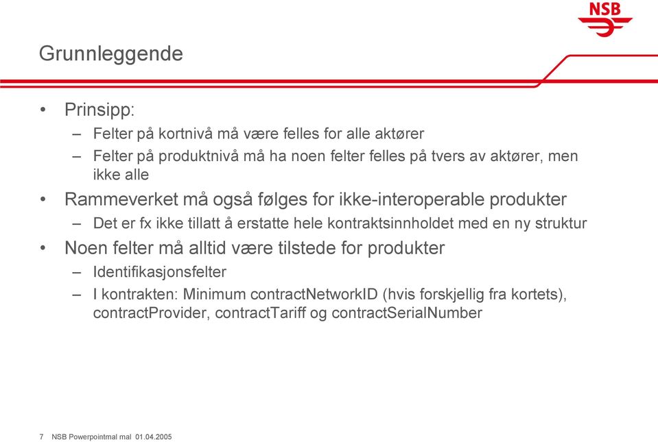 kontraktsinnholdet med en ny struktur Noen felter må alltid være tilstede for produkter Identifikasjonsfelter I kontrakten: Minimum