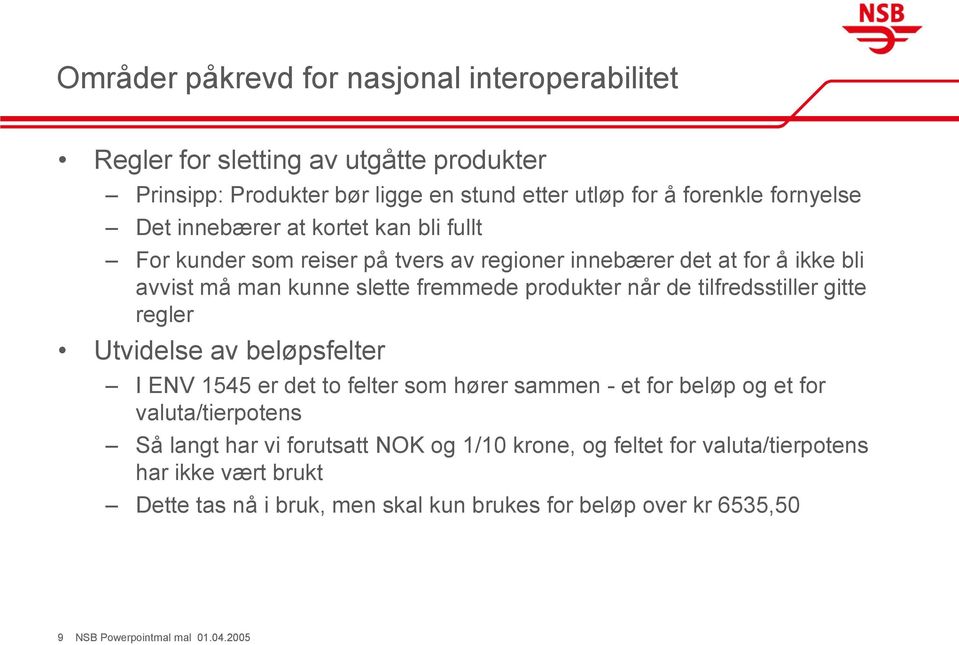 tilfredsstiller gitte regler Utvidelse av beløpsfelter I ENV 1545 er det to felter som hører sammen - et for beløp og et for valuta/tierpotens Så langt har vi