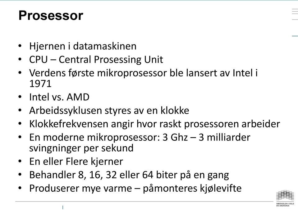 AMD Arbeidssyklusen styres av en klokke Klokkefrekvensen angir hvor raskt prosessoren arbeider En