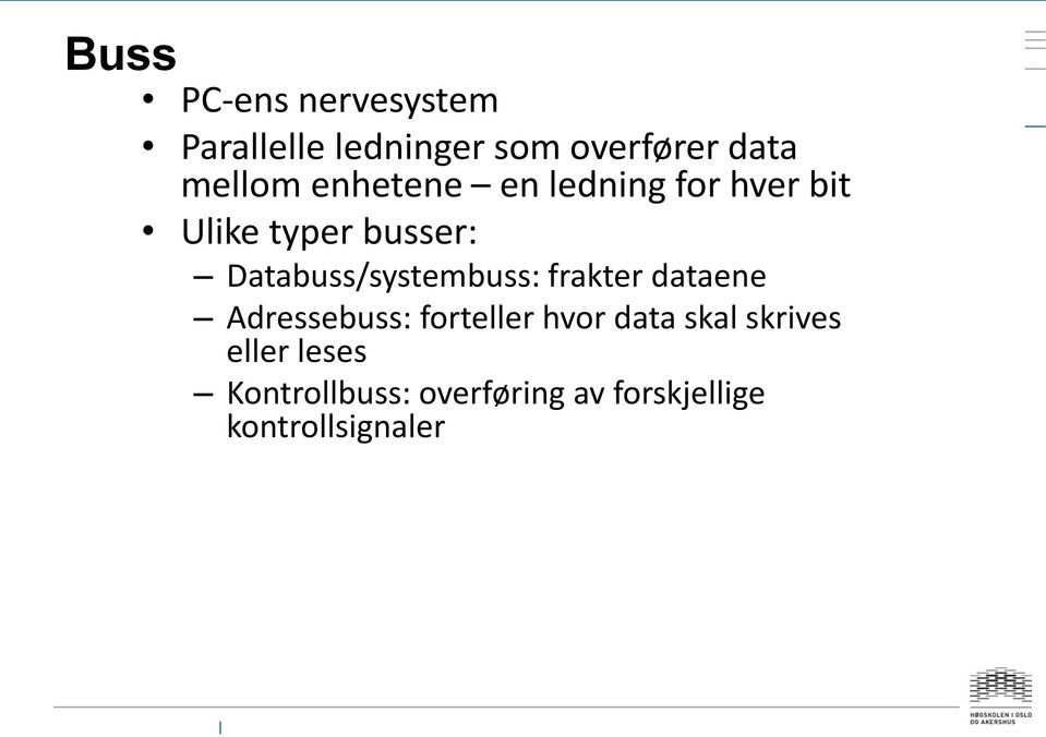 Databuss/systembuss: frakter dataene Adressebuss: forteller hvor