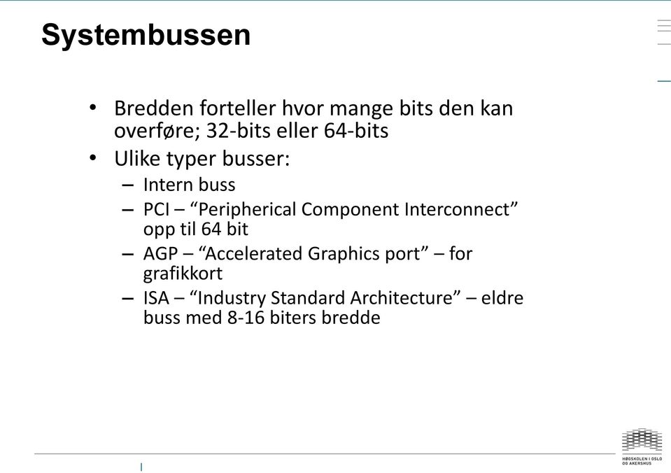 Component Interconnect opp til 64 bit AGP Accelerated Graphics port for