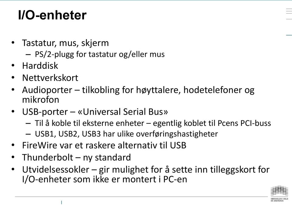 koblet til Pcens PCI-buss USB1, USB2, USB3 har ulike overføringshastigheter FireWire var et raskere alternativ til USB