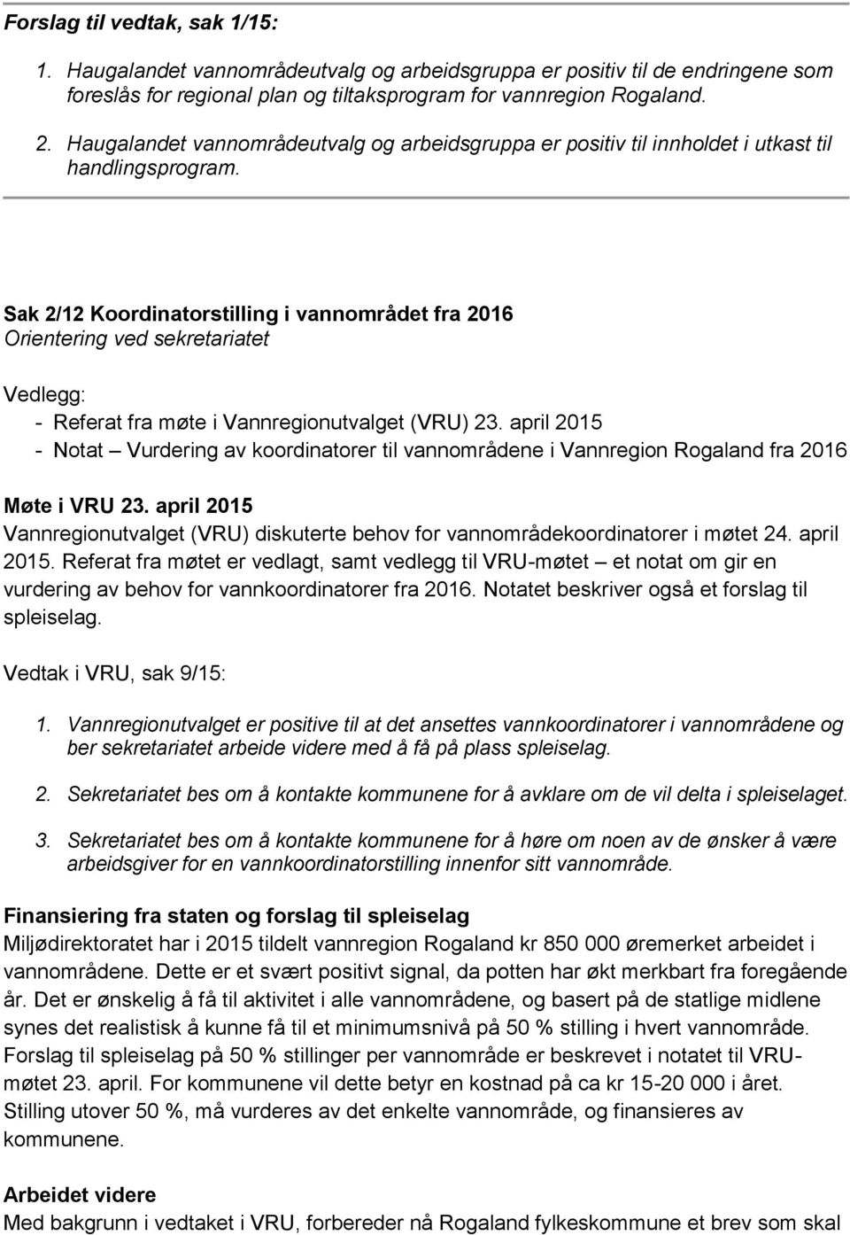 Sak 2/12 Koordinatorstilling i vannområdet fra 2016 Orientering ved sekretariatet Vedlegg: - Referat fra møte i Vannregionutvalget (VRU) 23.