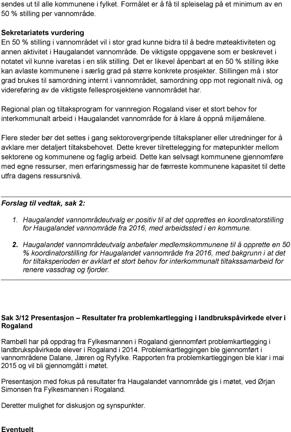 De viktigste oppgavene som er beskrevet i notatet vil kunne ivaretas i en slik stilling.