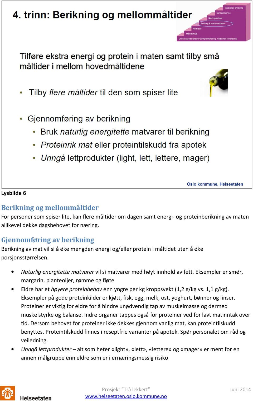 Naturlig energitette matvarer vil si matvarer med høyt innhold av fett.