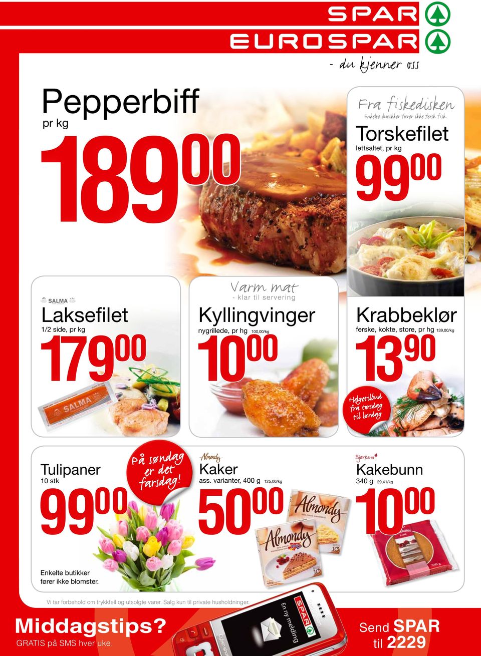 ferske, kokte, store, pr hg 139,/kg 13 90 Helgetilbud fra torsdag til lørdag Tulipaner stk På søndag er det farsdag! Kaker ass.