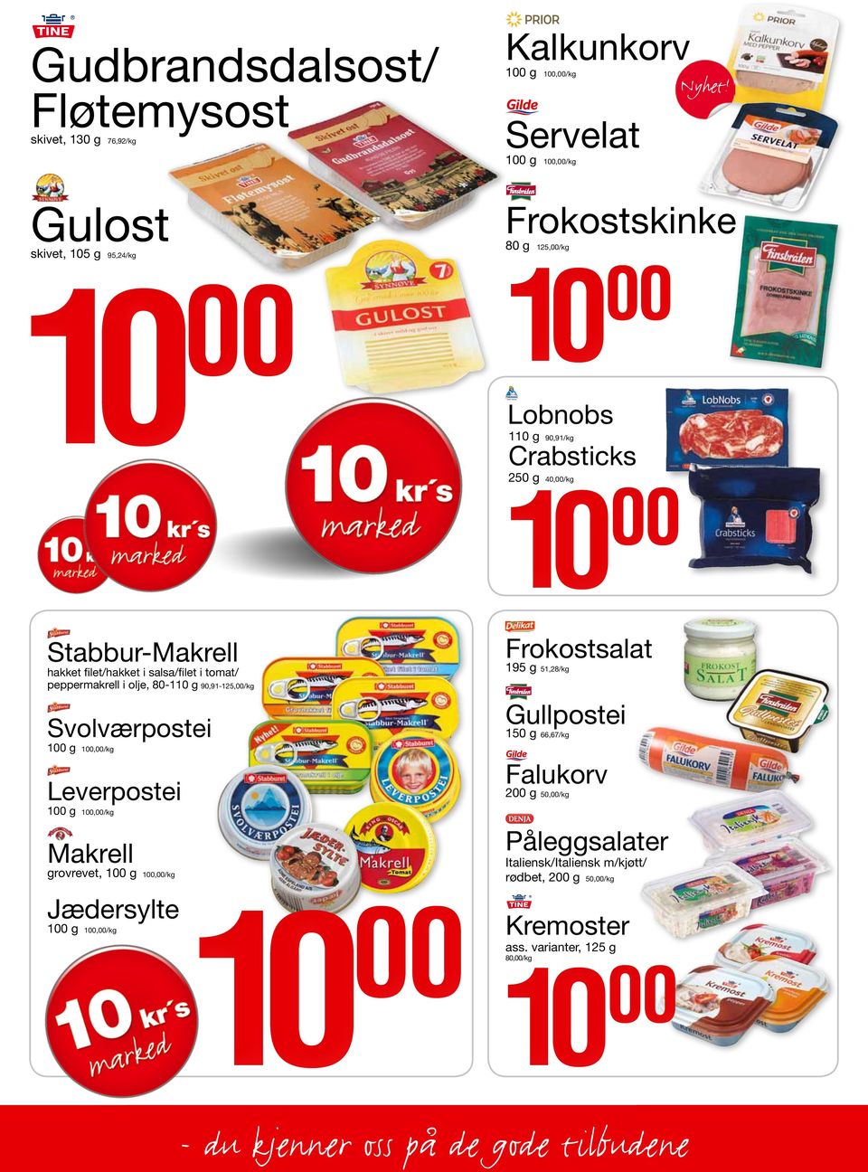 g 51,28/kg hakket filet/hakket i salsa/filet i tomat/ peppermakrell i olje, 80-1 g 90,91-125,/kg 0 g 66,67/kg 0,/kg Falukorv 2 g Leverpostei 0