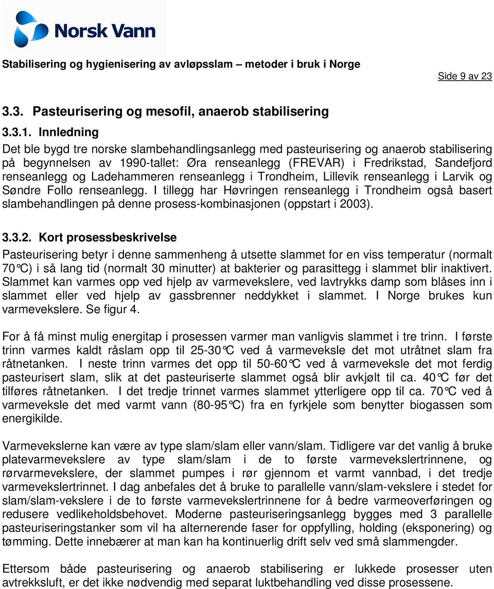 Ladehammeren renseanlegg i Trondheim, Lillevik renseanlegg i Larvik og Søndre Follo renseanlegg.