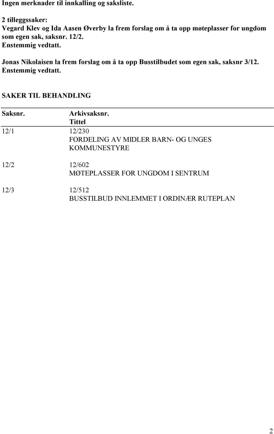 saksnr. 12/2. Jonas Nikolaisen la frem forslag om å ta opp Busstilbudet som egen sak, saksnr 3/12.