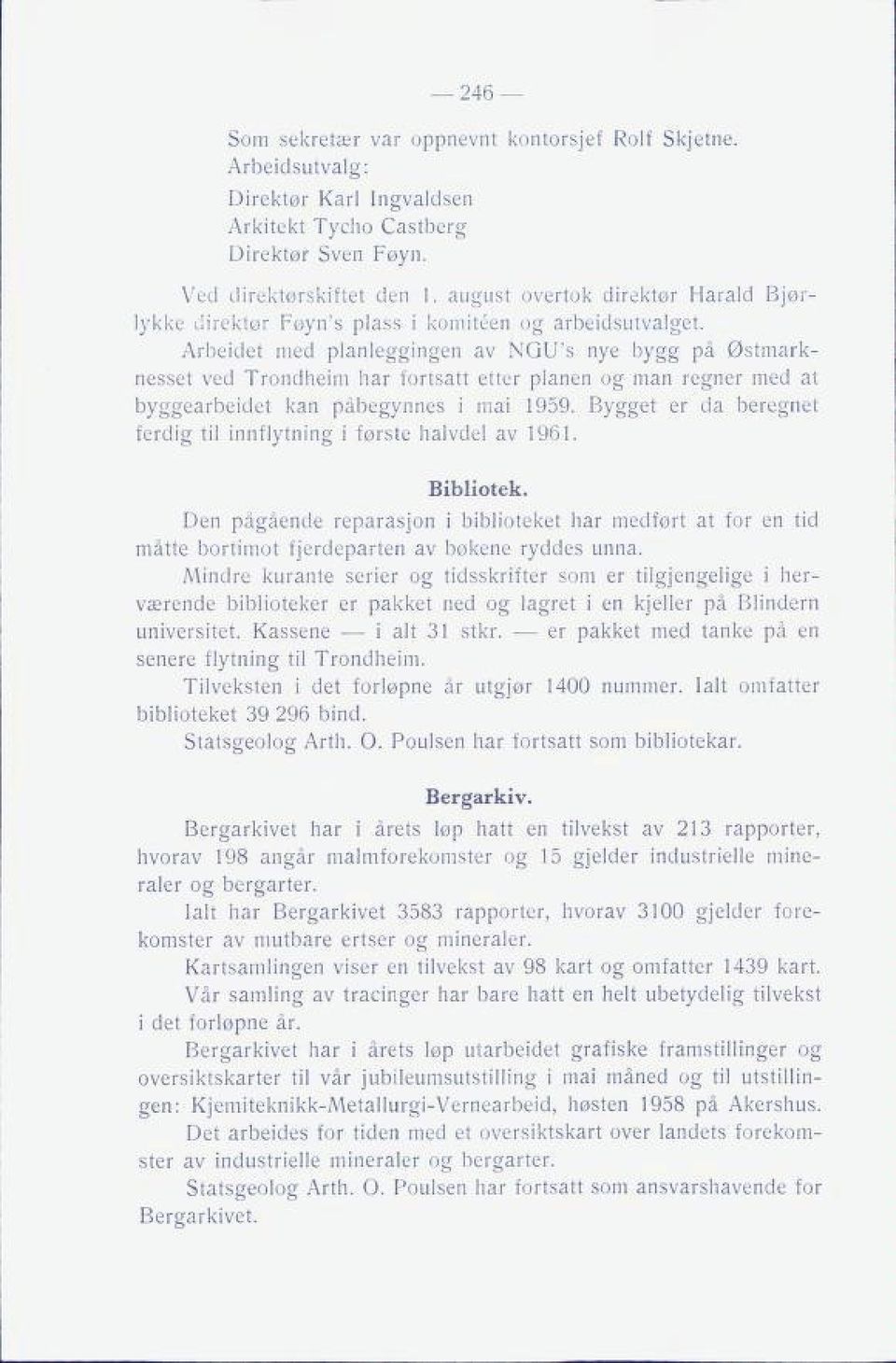 Arbeidet med planleggingen av NGU's nye bygg på Østmark nesset ved Trondheim har fortsatt etter planen og man regner med at byggearbeidet kan påbegynnes i mai 1959.