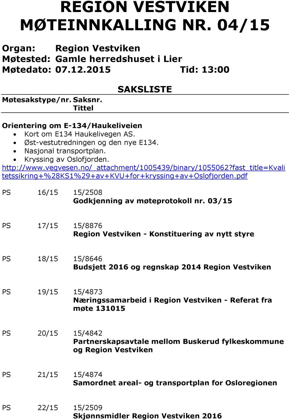 no/_attachment/1005439/binary/1055062?fast_title=kvali tetssikring+%28ks1%29+av+kvu+for+kryssing+av+oslofjorden.pdf PS 16/15 15/2508 Godkjenning av møteprotokoll nr.