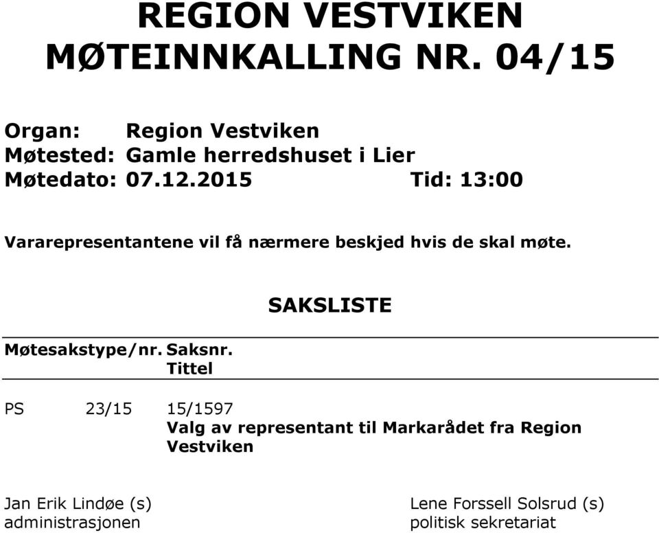 2015 Tid: 13:00 Vararepresentantene vil få nærmere beskjed hvis de skal møte. Møtesakstype/nr.