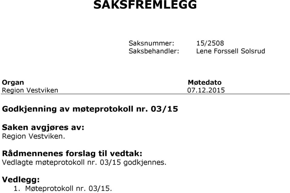 03/15 Saken avgjøres av: Region Vestviken.