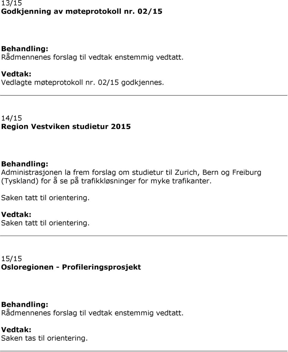 14/15 Region Vestviken studietur 2015 Behandling: Administrasjonen la frem forslag om studietur til Zurich, Bern og Freiburg (Tyskland)