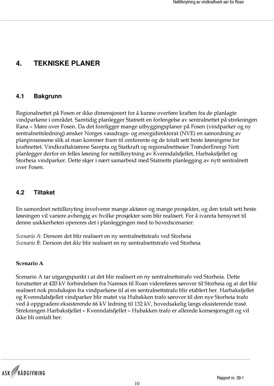 Da det foreligger mange utbyggingsplaner på Fosen (vindparker og ny sentralnettsledning) ønsker Norges vassdrags- og energidirektorat (NVE) en samordning av planprosessene slik at man kommer fram til